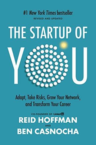 Reid Hoffman, Ben Casnocha: The start-up of you : adapt to the future, invest in yourself, and transform your career (2012)